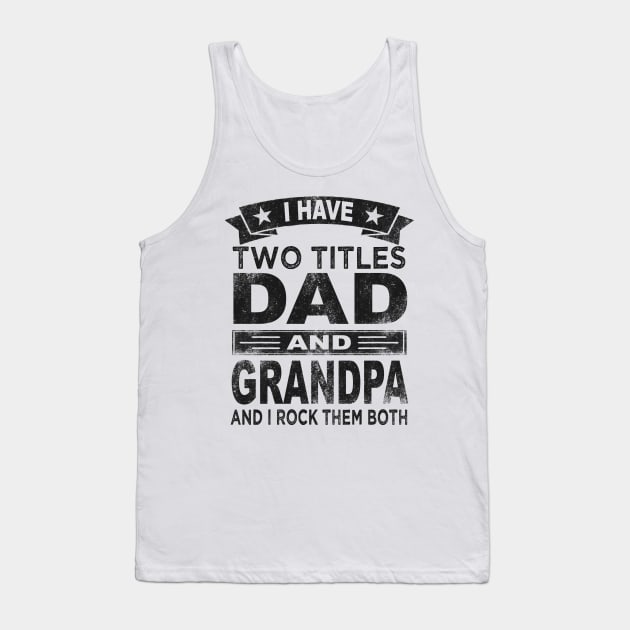 fathers day i have two titles dad and grandpa Tank Top by Bagshaw Gravity